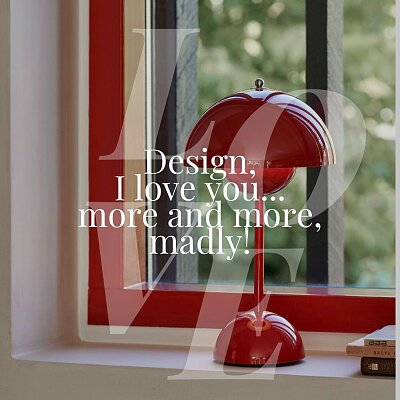 Design, i love you, more and more, madly...